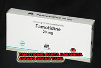 FAMOTIDINE: FAKTA ILMIAHNYA JARANG ORANG TAHU